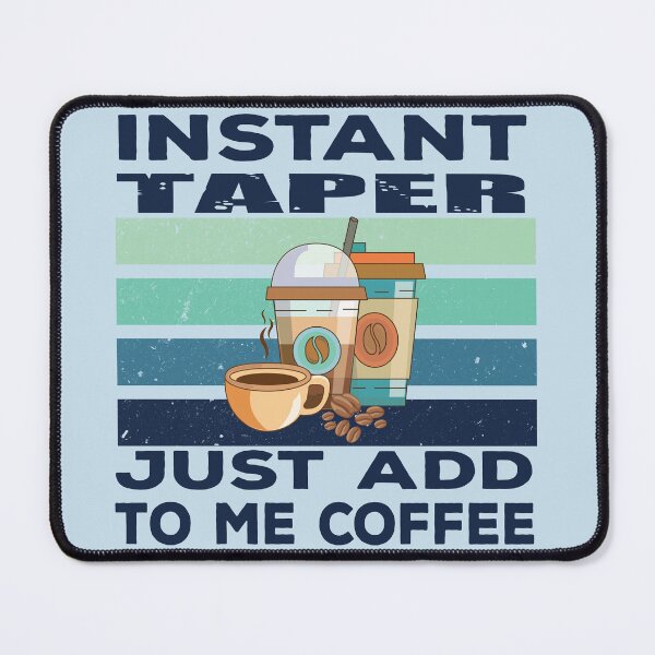 Item preview, Instant taper just add to me coffee, dark text, construction Job title, joke, quote, funny job title profession , coffee and job title designed and sold by SGS-.