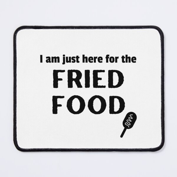 Item preview, I am just here for the FRIED FOOD | State Fair Gifts | National State Fair designed and sold by KonnichiwaStore.