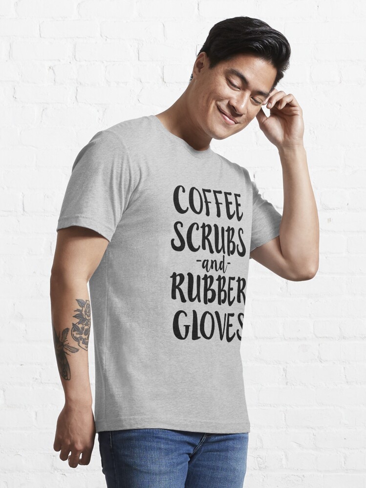 Alternate view of Coffee Scrubs and Rubber Gloves Funny Nurse Shirt Essential T-Shirt
