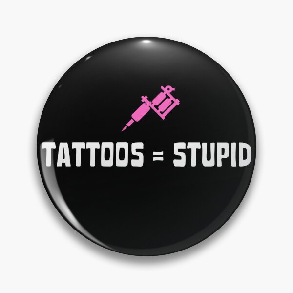 Item preview, Tattoos Are Stupid Design Funny Sarcastic Tattoo designed and sold by diip.