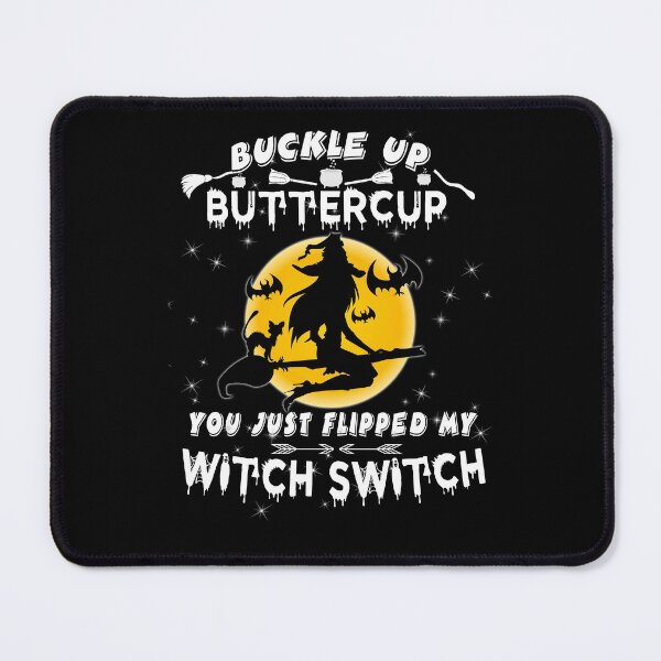 Item preview, Buckle up buttercup you just flipped my witch switch designed and sold by Simeon	 Dorelus.