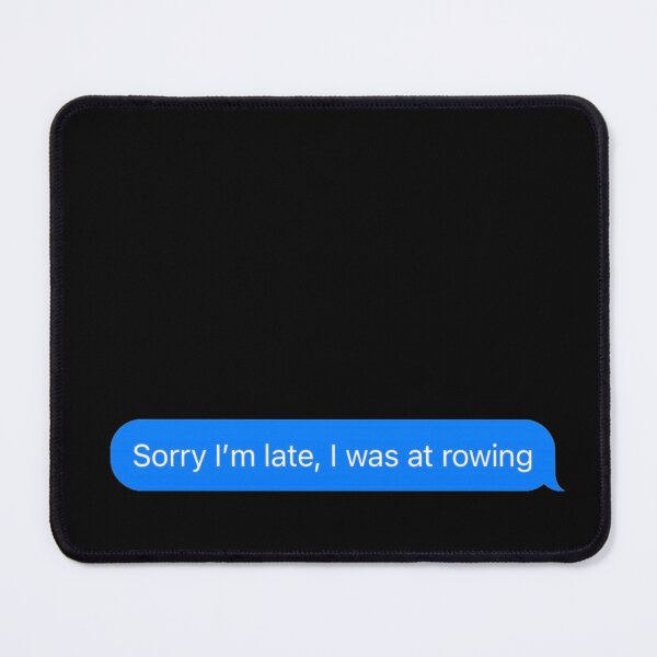 Item preview, Sorry I'm Late I Was At Rowing Text Message Black - Funny Gym designed and sold by GymWearDepot.
