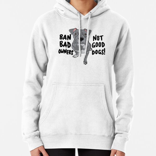 Ban bad owners, not good dogs! Pullover Hoodie
