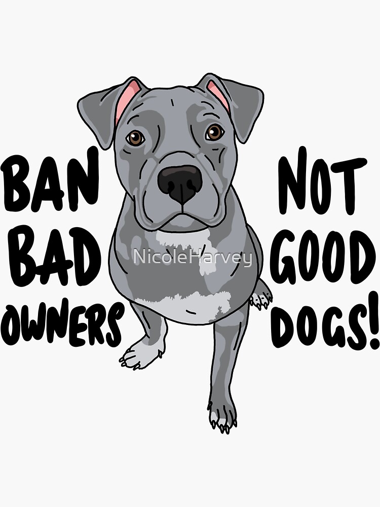 Ban bad owners, not good dogs! by NicoleHarvey