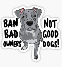 Ban bad owners, not good dogs! Sticker