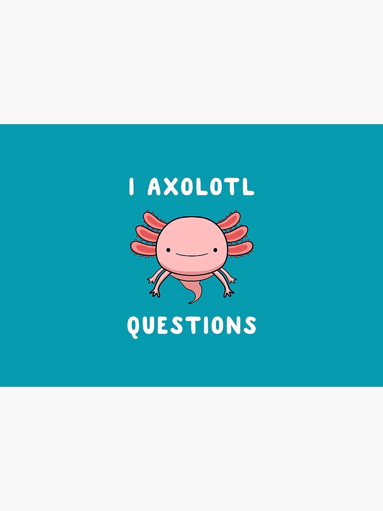 I Axolotl Questions Cute Kawaii Drawing Funny Saying by Teeming