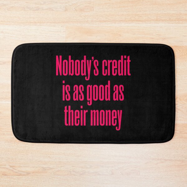 Item preview, Nobody's credit is as good as their money. v.7 designed and sold by x1brett.