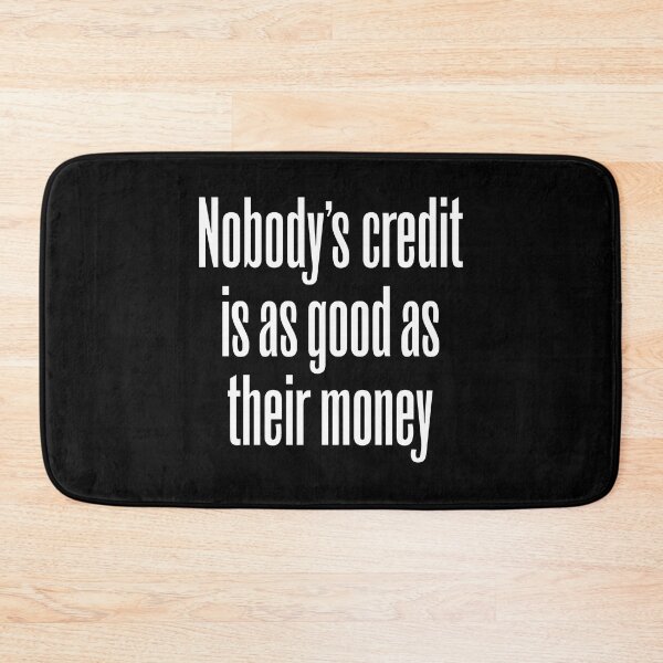 Item preview, Nobody's credit is as good as their money. v.9 designed and sold by x1brett.