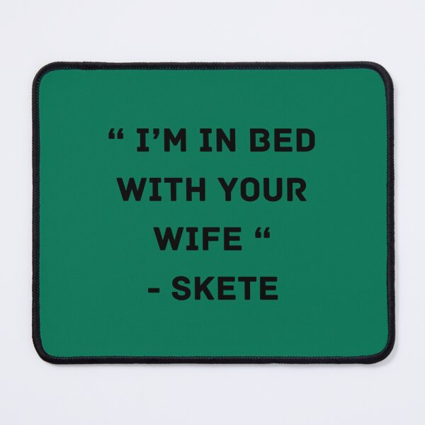 Item preview, I_m In Bed With Your Wife - Skete   designed and sold by IhotymOngge.