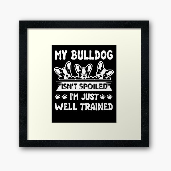Item preview, My French Bulldog Isn't Spoiled designed and sold by UnknownArtistt.