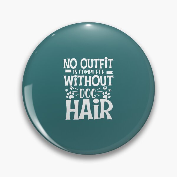 Item preview, No Outfit Is Complete Without Dog Hair designed and sold by Moeez Javed.