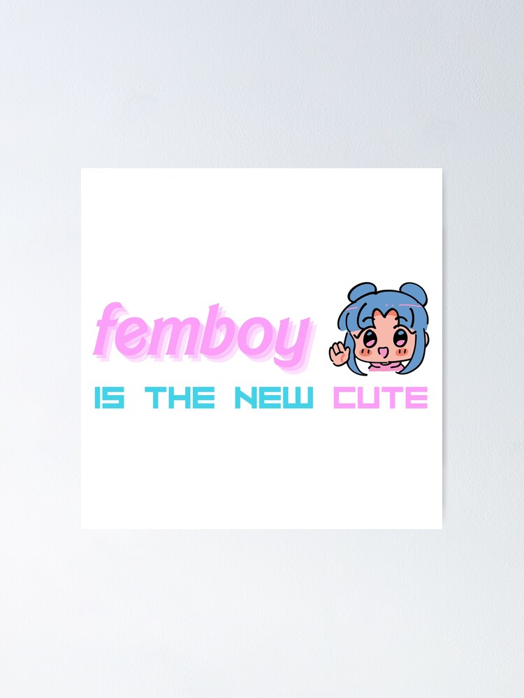 Femboy Is The New Cute Poster For Sale By Sissy4sissies Redbubble 2438