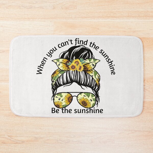 Item preview, when you cant find the sunshine,Be the sunshine sunflower messy bun quotes designed and sold by Floralsharry.