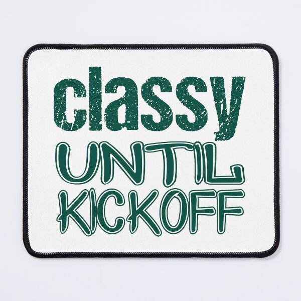 Item preview, classy until kickoff designed and sold by jaftees.