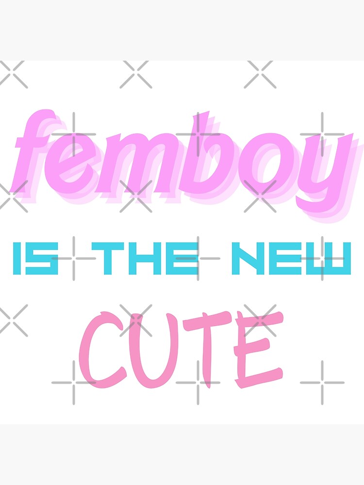 Femboy Is The New Cute Poster For Sale By Sissy4sissies Redbubble 8428