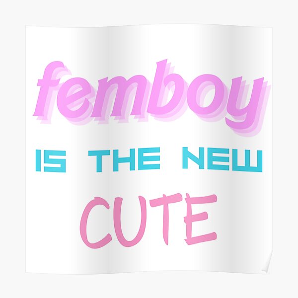 Femboy Is The New Cute Poster For Sale By Sissy4sissies Redbubble 1680