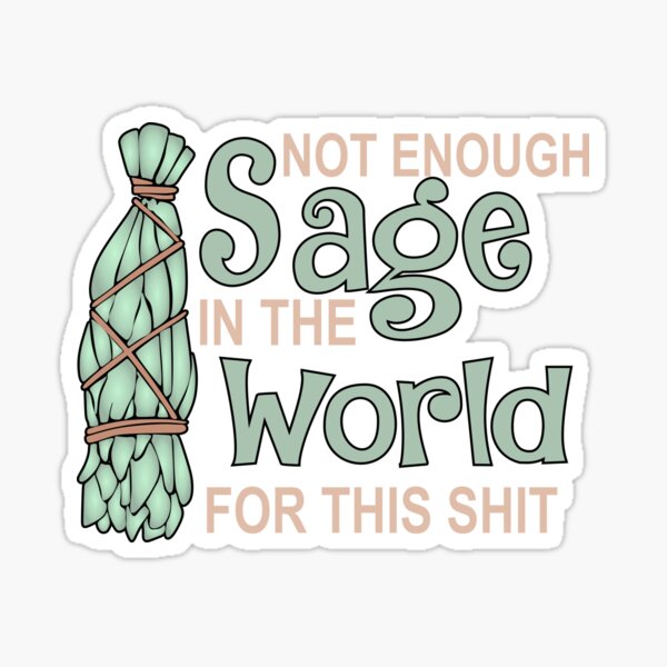 There's Not Enough Sage In The World For This Shit Desk Sign
