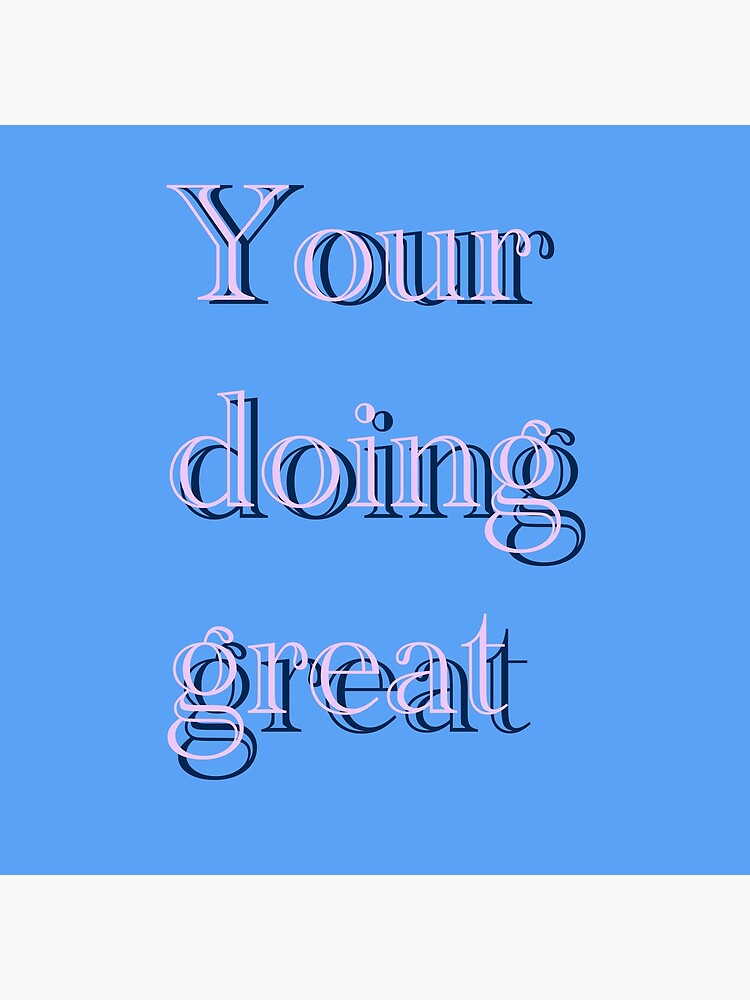 your-doing-great-quote-poster-for-sale-by-catshappy-redbubble