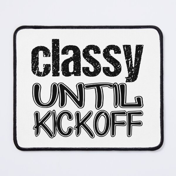 Item preview, classy until kickoff designed and sold by jaftees.