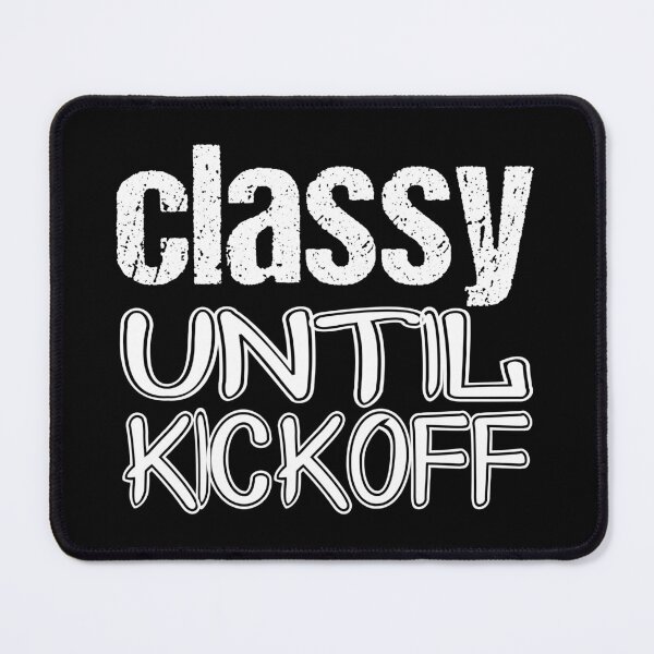 Item preview, classy until kickoff designed and sold by jaftees.
