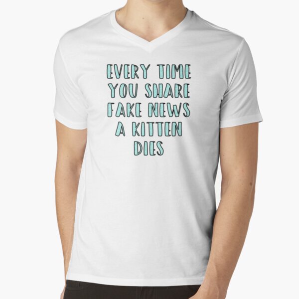 Every Time You Share Fake News a Kitten Dies V-Neck T-Shirt