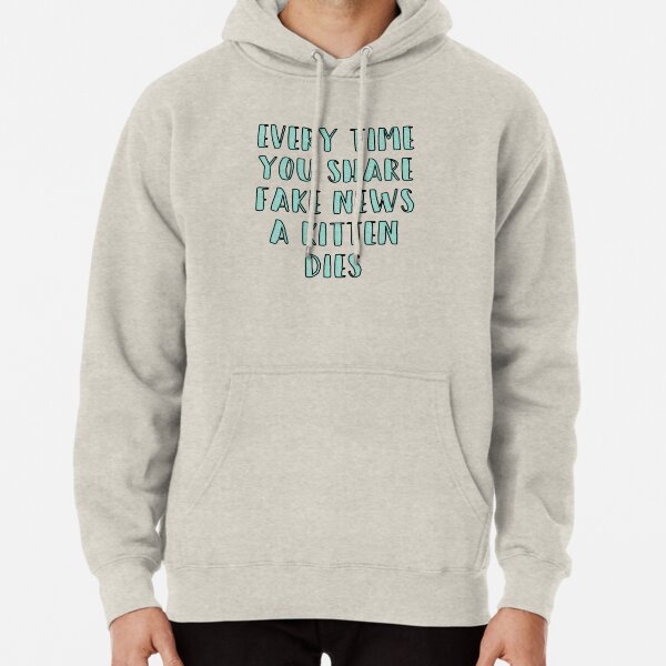 Every Time You Share Fake News a Kitten Dies Pullover Hoodie