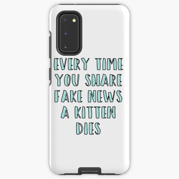 Every Time You Share Fake News a Kitten Dies Samsung Galaxy Tough Case