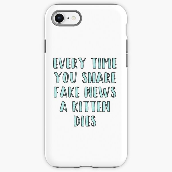 Every Time You Share Fake News a Kitten Dies iPhone Tough Case