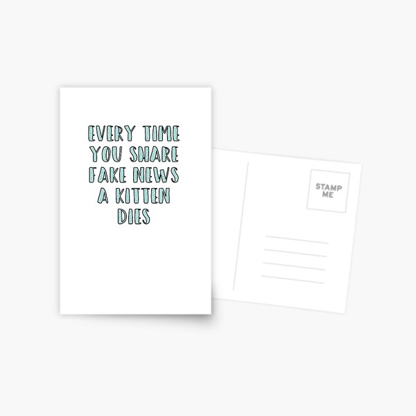 Every Time You Share Fake News a Kitten Dies Postcard