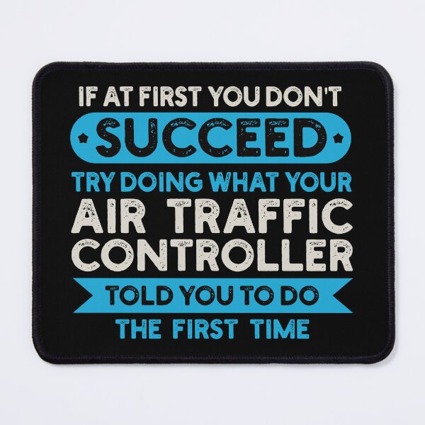 Item preview, If At First You Don't Succeed Try Doing What Your Air Traffic Controller Told You To Do The First Time: ATC Funny Air Traffic Control Gift designed and sold by Adexyl.