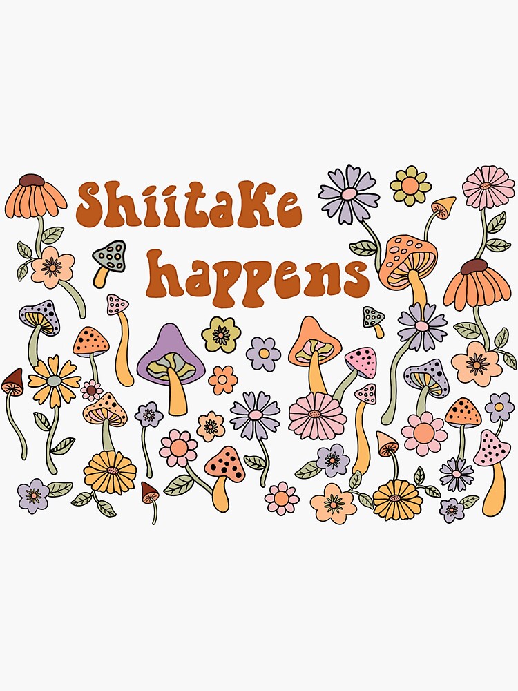 "Shiitake happens" Sticker for Sale by Takodamountains Redbubble