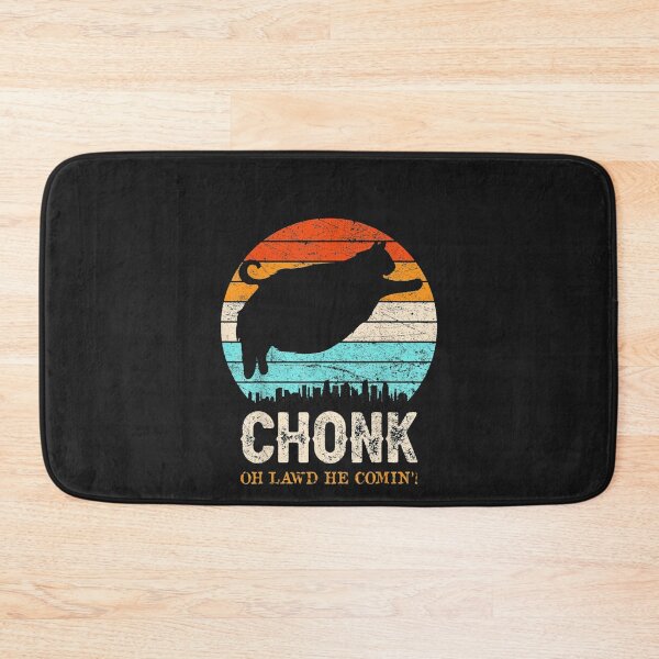 Item preview, Chonk Oh Lawd He Comin' designed and sold by farhoodi2200.