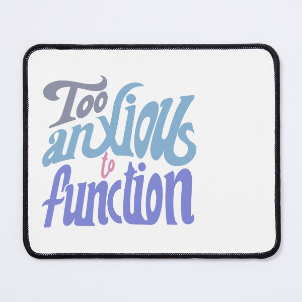 Item preview, too anxious to function  designed and sold by stupidpotato1.