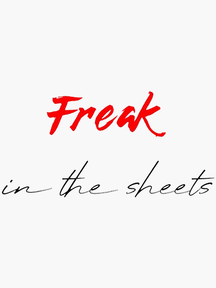 Freak In The Sheets Freaks Sticker For Sale By Laracsharp Redbubble