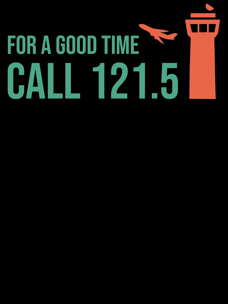 For A Good Time Call 121.5 Funny Air Traffic Control Tshirt For A Good Time Call 121.5 Funny Air Traffic Control Tshirt