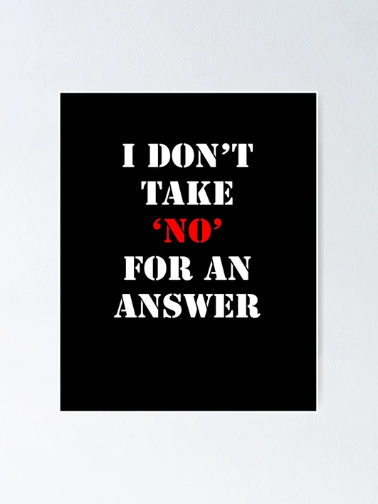 I don't take No for an answer