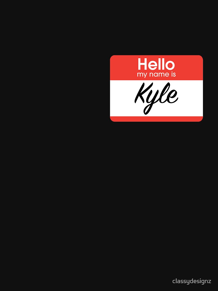 hello-my-name-is-kyle-t-shirt-by-classydesignz-redbubble