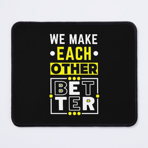 Item preview, We make each other BETTER designed and sold by PeterMun1007.
