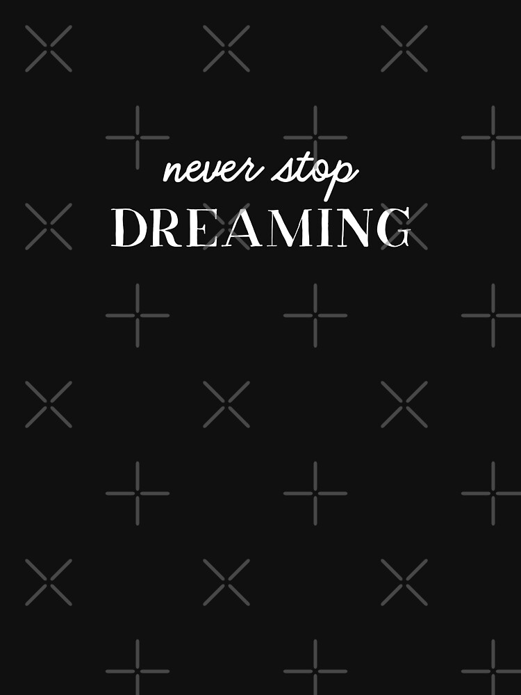 Never stop dreaming by inspire-gifts