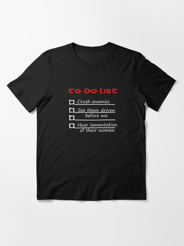 Crush Your Enemies Conan s To Do List Funny Movie Quote white text Essential T Shirt for Sale by Daxingian Redbubble