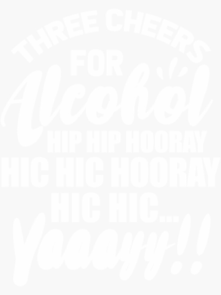 Three Cheers For Alcohol Hip Hip Hooray Sticker For Sale By Omg3q Redbubble