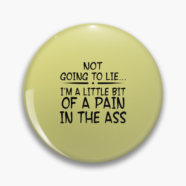 Item preview, Not Going To Lie... Im A Little Bit Of A Pain In The Ass designed and sold by Moeez Javed.