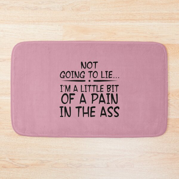 Item preview, Not Going To Lie... Im A Little Bit Of A Pain In The Ass designed and sold by Moeez Javed.