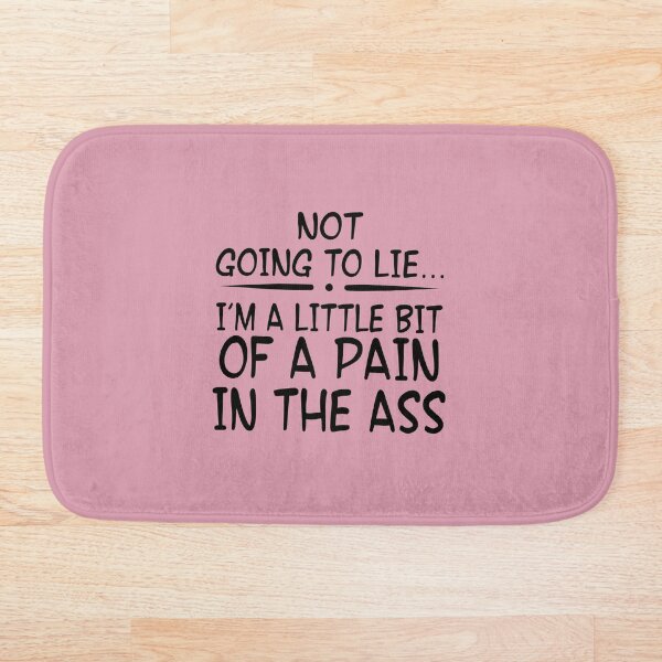 Item preview, Not Going To Lie... Im A Little Bit Of A Pain In The Ass designed and sold by Moeez Javed.