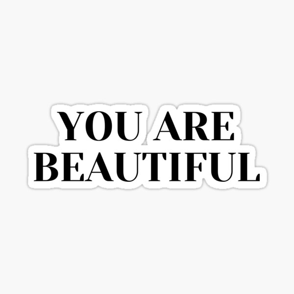 "You are beautiful" Sticker for Sale by PositiveSayings Redbubble