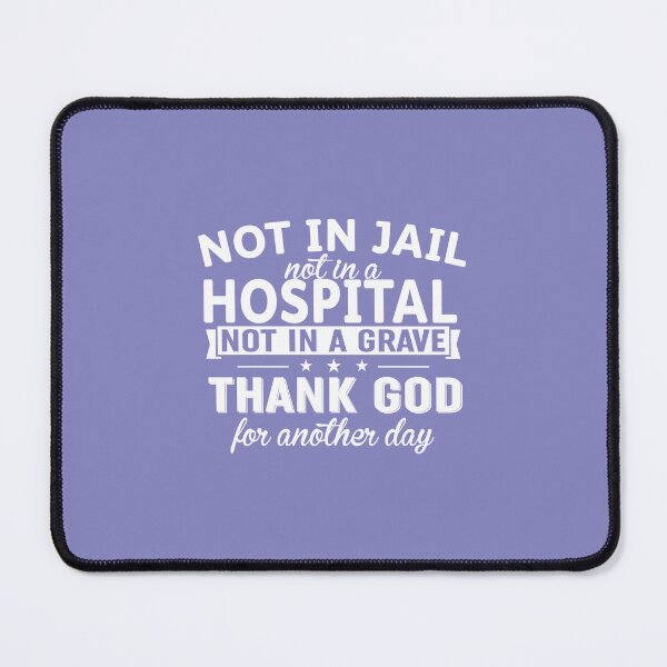 Item preview, Not In Jail Not In A Hospital Not In A Grave designed and sold by Moeez Javed.