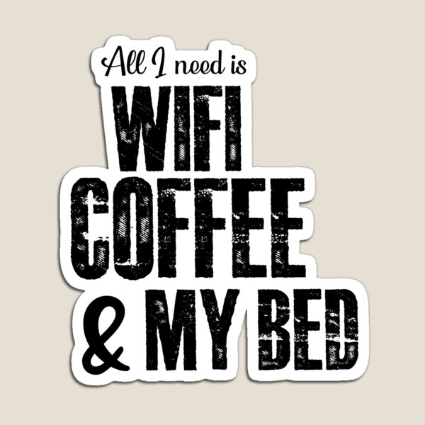 Artikelvorschau, Alles, was ich brauche, ist WLAN-Kaffee und mein Bett entworfen und verkauft von Dinablal.