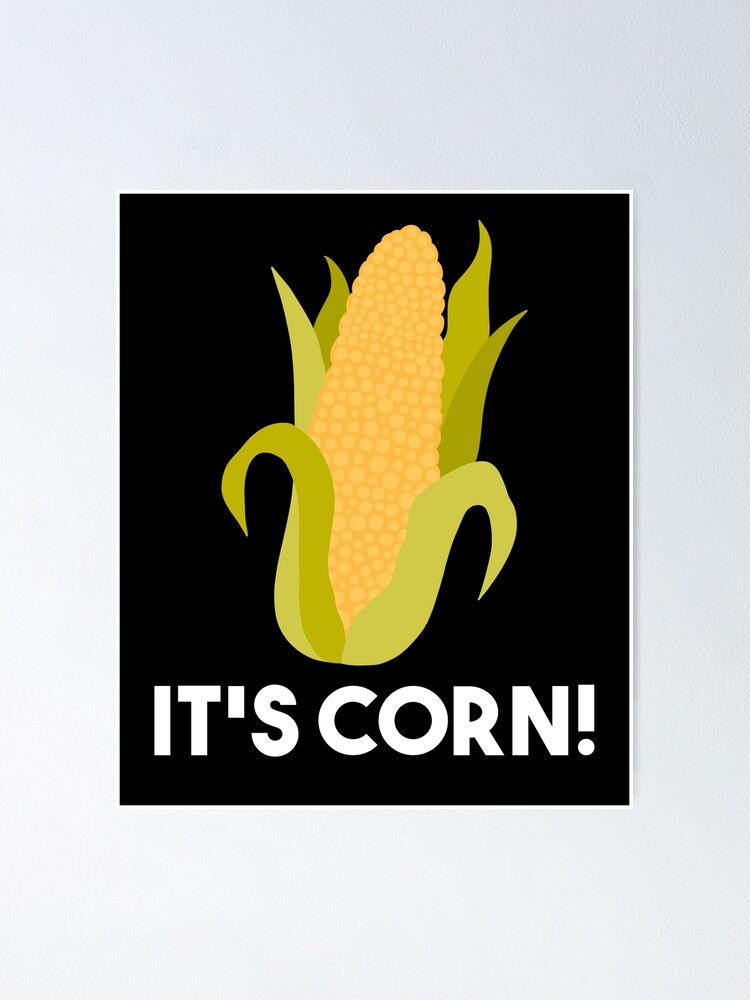 "Its Corn! Corn Kid Tiktok Trending Meme" Poster for Sale by