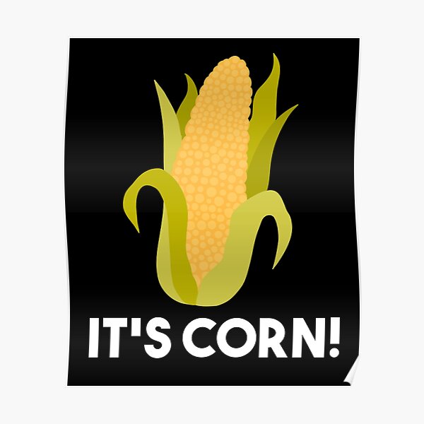 "Its Corn! Corn Kid Tiktok Trending Meme" Poster for Sale by