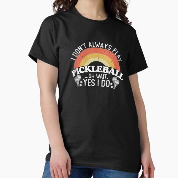 Item preview, I Don't Always Play Pickleball Oh Wait Yes I Do designed and sold by abeyouabeyouhi.